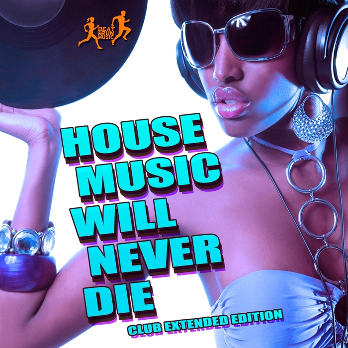 VARIOUS - House Music Will Never Die (Club Extended Edition)