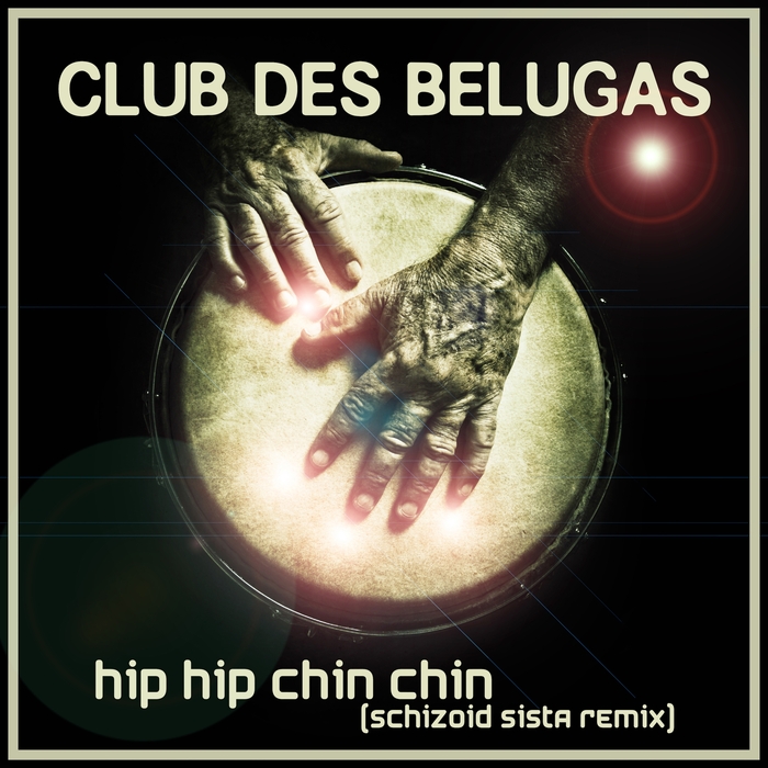 CLUB DES BELUGAS - Hip Hip Chin Chin