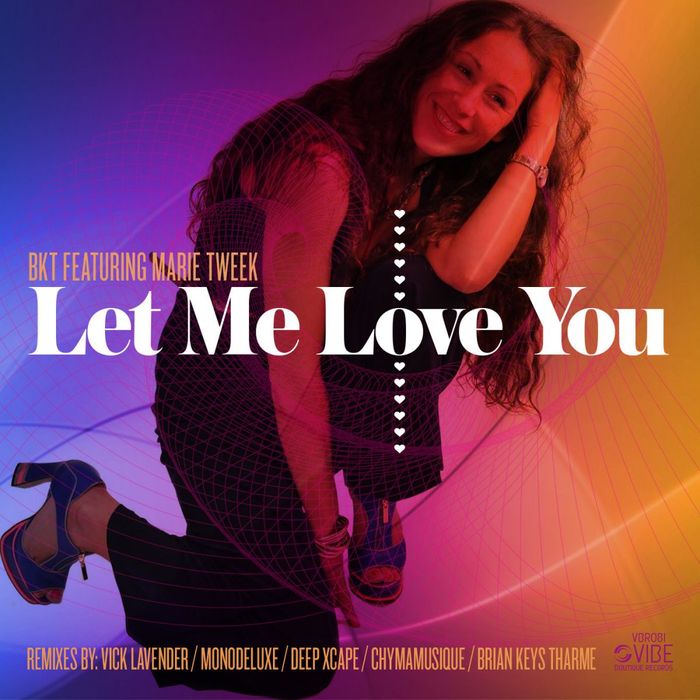 BKT feat MARIE TWEEK - Let Me Love You