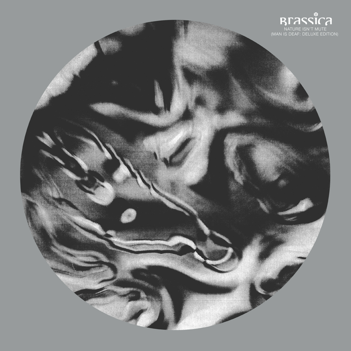 BRASSICA - Nature Isn't Mute (Man Is Deaf) (Deluxe Edition)