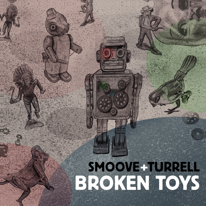SMOOVE & TURRELL - Broken Toys