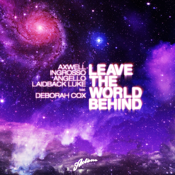 AXWELL/SEBASTIAN INGROSSO/STEVE ANGELLO/LAIDBACK LUKE feat DEBORAH COX - Leave The World Behind