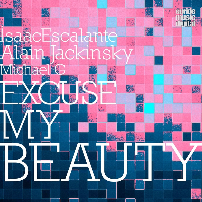 ALAIN JACKSINKY/ISAAC ESCALANTE feat MICHAEL G - Excuse My Beauty