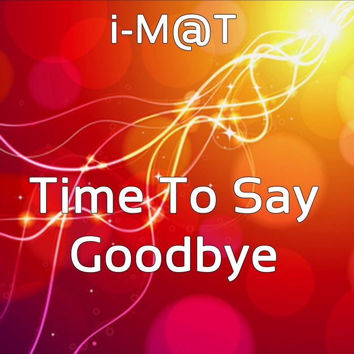 Time To Say Goodbye by iMT on MP3, WAV, FLAC, AIFF & ALAC at Juno Download