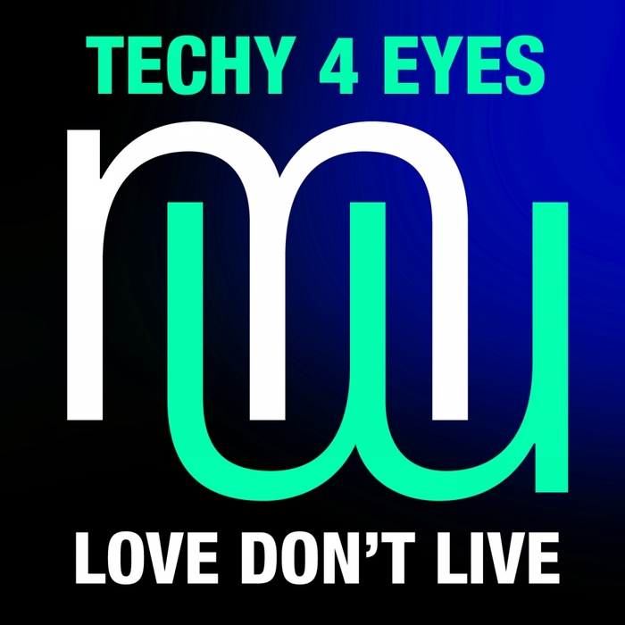 TECHY 4 EYES - Love Don't Live