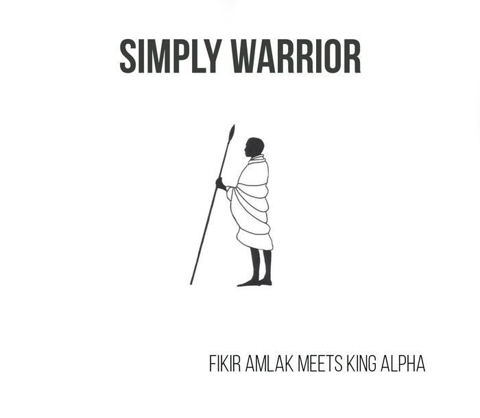 FIKIR AMLAK/KING ALPHA - Simply Warrior