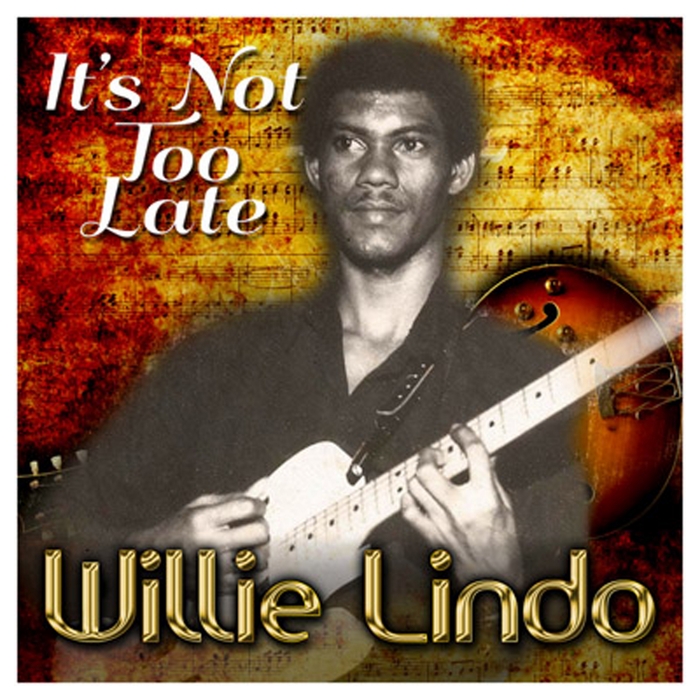 WILLIE LINDO - It's Not Too Late