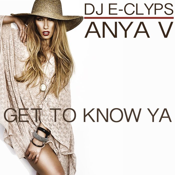 DJ E-Clyps/Anya V - Get To Know Ya
