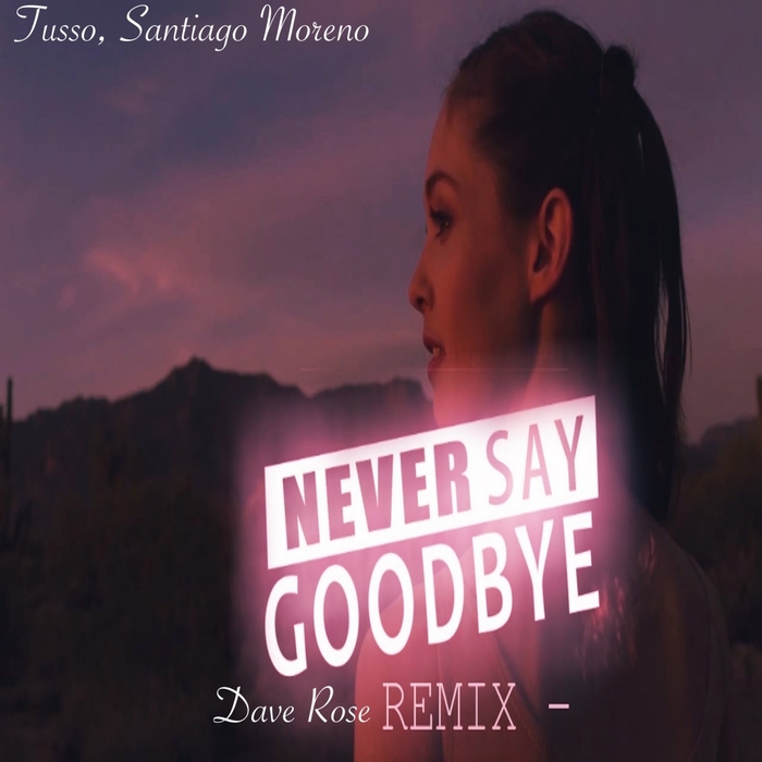 DJ TUSSO/SANTIAGO MORENO - Never Say Goodbye