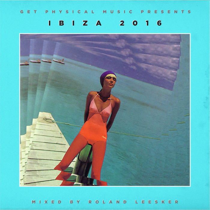 ROLAND LEESKER/VARIOUS - Get Physical Music Presents Ibiza 2016 (unmixed tracks)