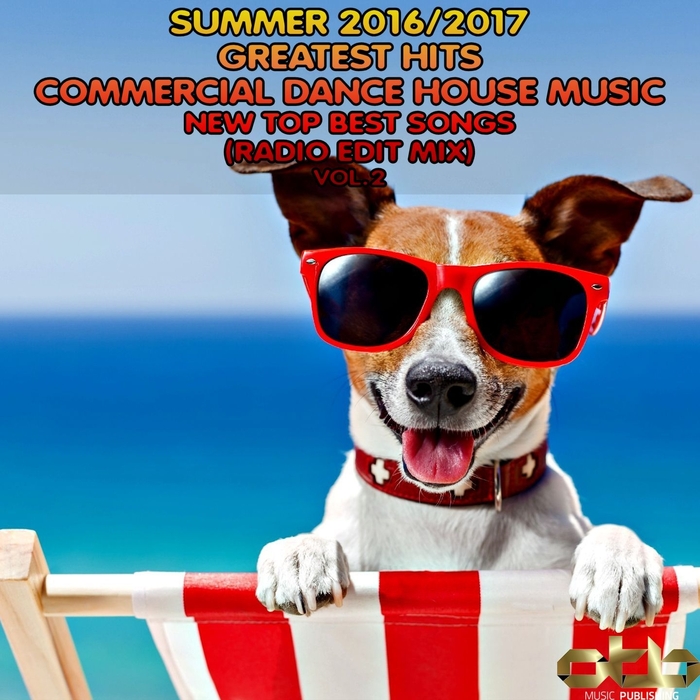 VARIOUS - Summer 2016 - 2017 Greatest Hits Commercial Dance House Music Vol 2 (New Top Best Songs Radio Edit Mix)