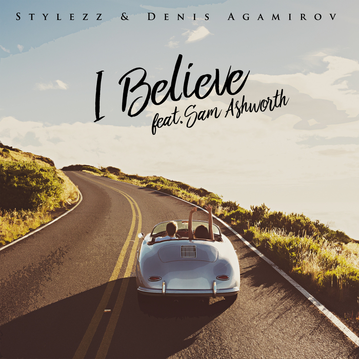 STYLEZZ & DENIS AGAMIROV feat SAM ASHWORTH - I Believe