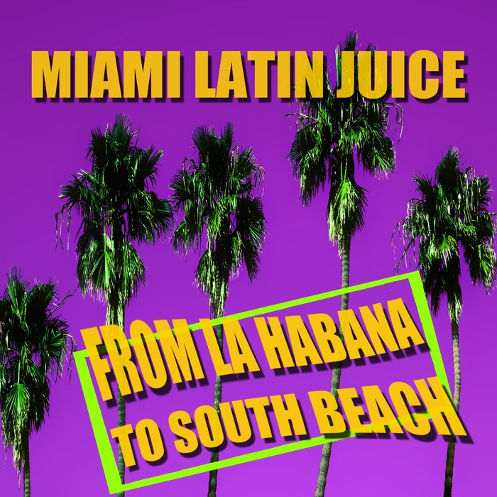 MIAMI LATIN JUICE - From La Habana To South Beach