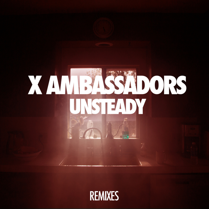 X AMBASSADORS - Unsteady (Lakechild Remixes)