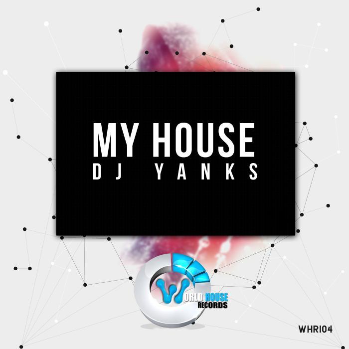 DJ YANKS - MY HOUSE