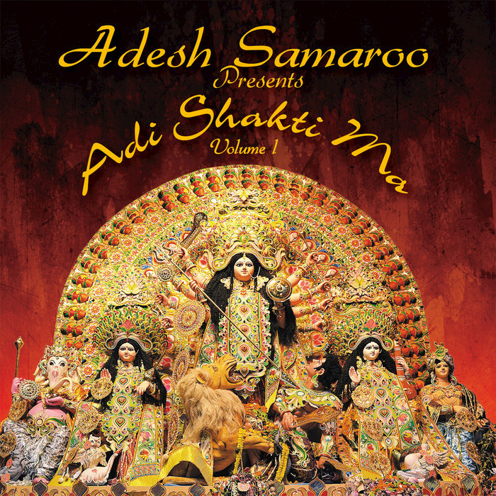 ADESH SAMAROO - Adi Shakti Ma Vol 1