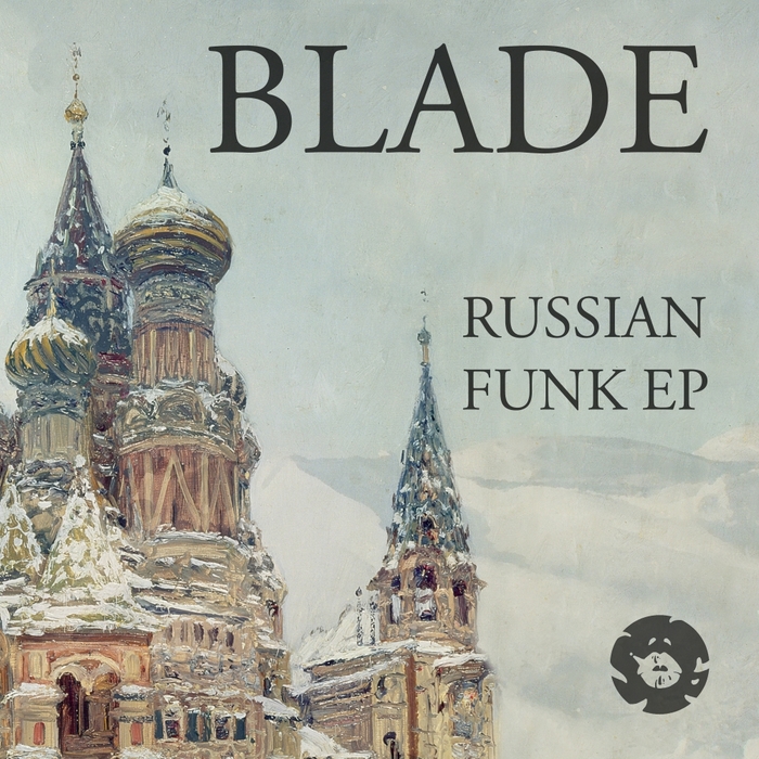 Russian Funk EP by Blade (Dnb) on MP3, WAV, FLAC, AIFF & ALAC at Juno ...