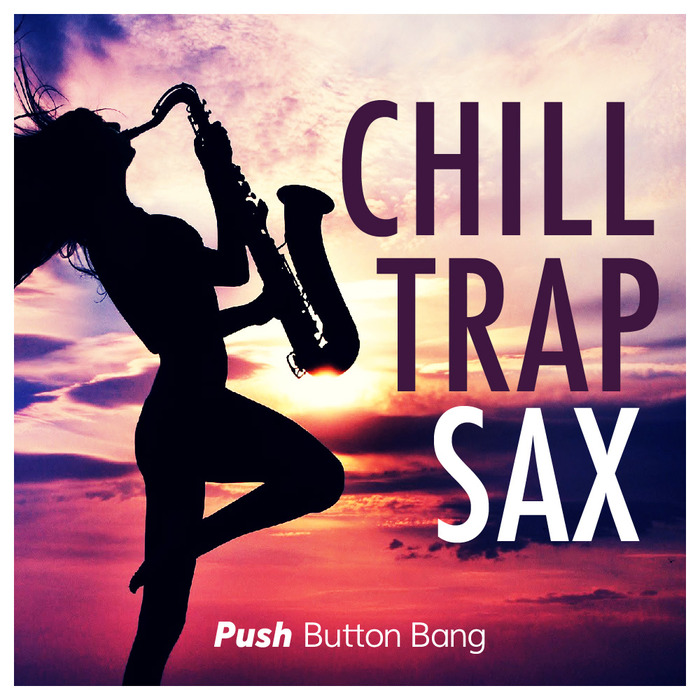 PUSH BUTTON BANG - Chill Trap Sax (Sample Pack WAV/LIVE)