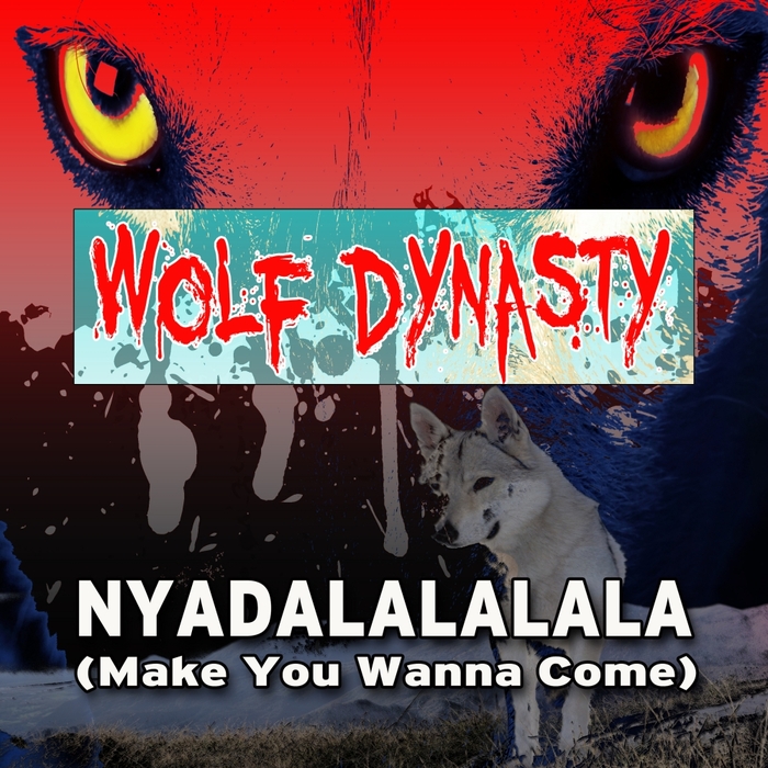 WOLF DYNASTY - Nyadalalalala (Make You Wanna Come)