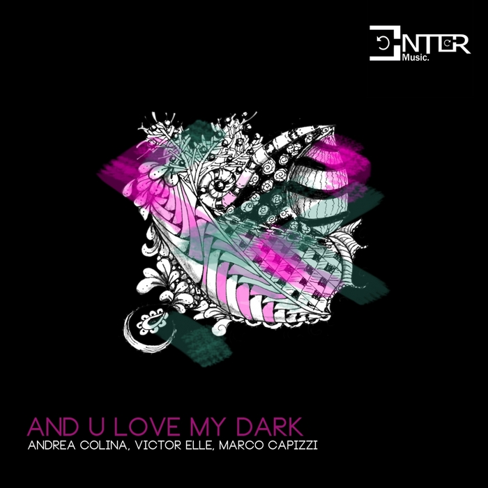 ANDREA COLINA/VICTOR ELLE/MARCO CAPIZZI - And U Love My Dark