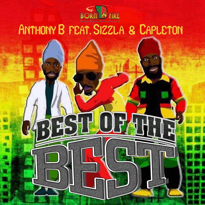 ANTHONY B feat CAPLETON & SIZZLA - Best Of The Best