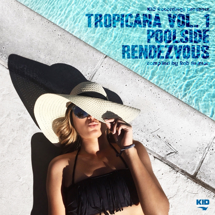 VARIOUS - Kid Recordings Presents Tropicana Vol 1 (Poolside Rendezvous)