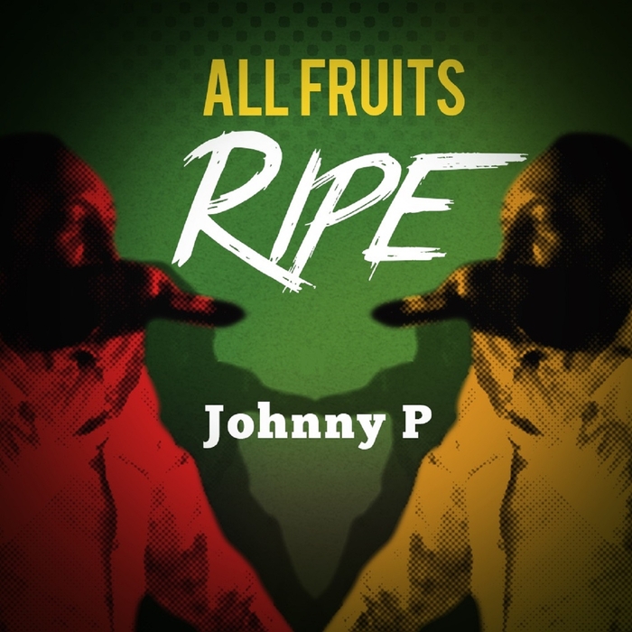 JOHNNY P - All Fruits Ripe