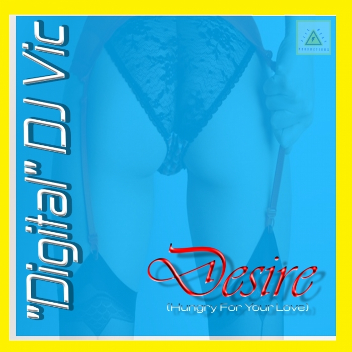 DIGITAL DJ VIC - Desire (Hungry For Yor Love)