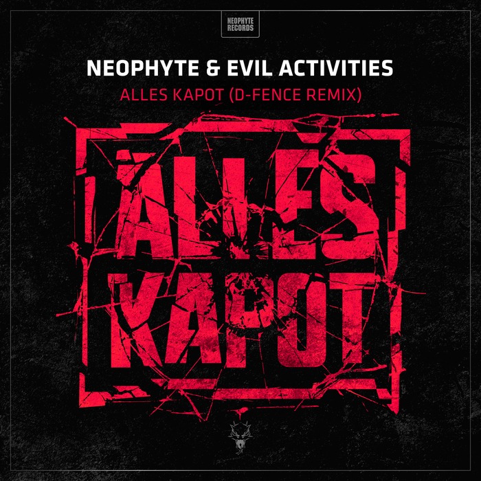 NEOPHYTE & EVIL ACTIVITIES - Alles Kapot (D-Fence Remix)