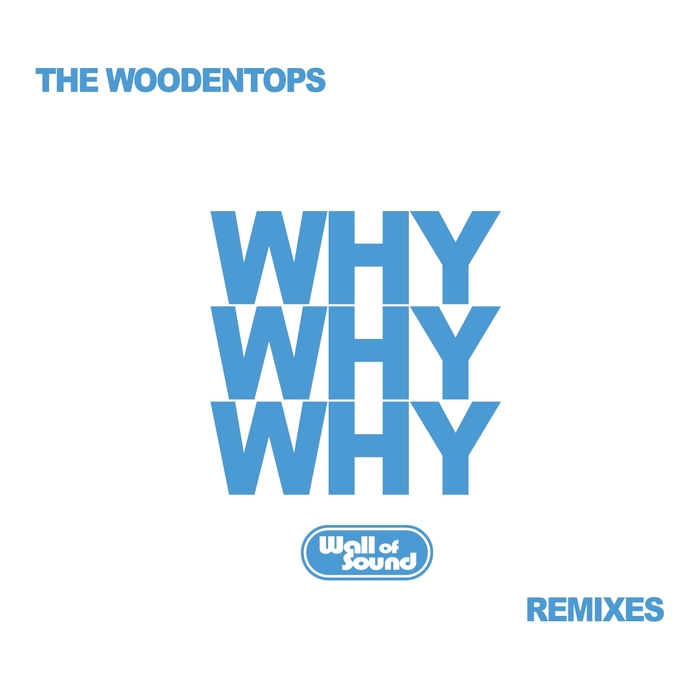 THE WOODENTOPS - Why Why Why (Remixes)