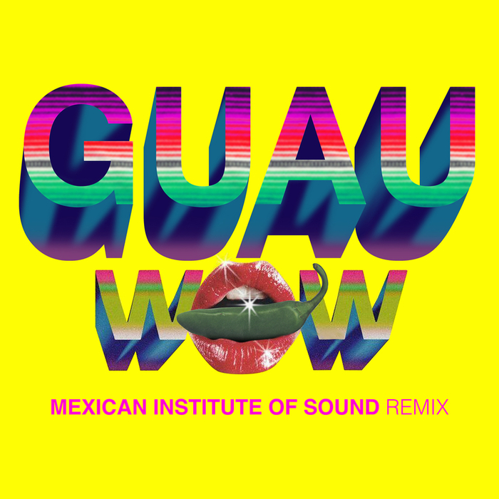 Wow (GUAU! Mexican Institute Of Sound Remix) By Beck Feat Mexican.