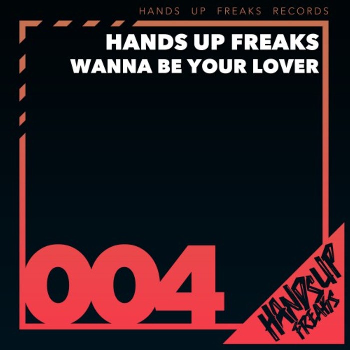 HANDS UP FREAKS - Wanna Be Your Lover