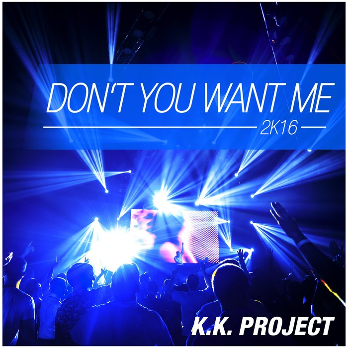 KK PROJECT - Don't You Want Me 2k16 (Remixes)