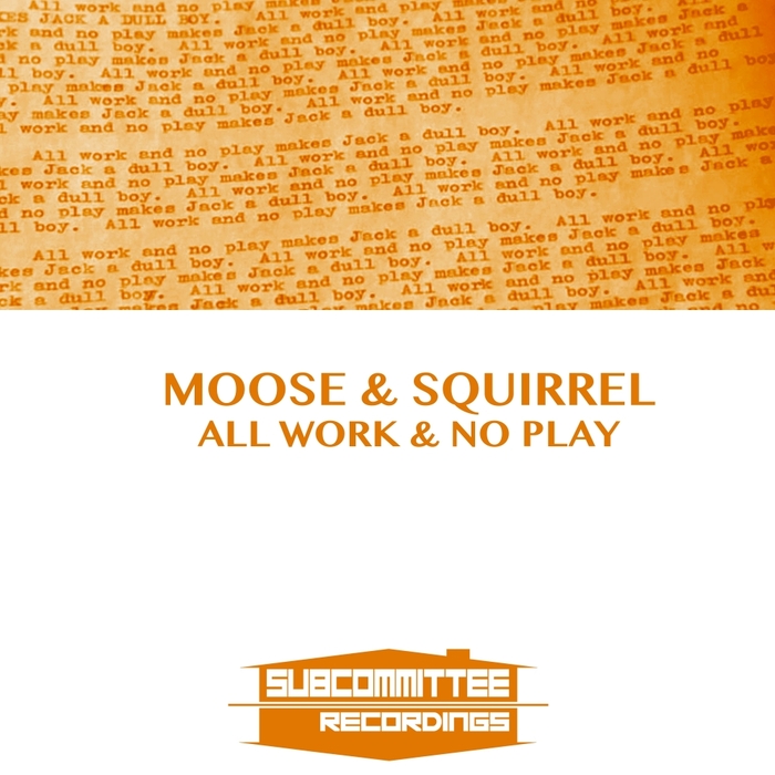 MOOSE & SQUIRREL - All Work & No Play