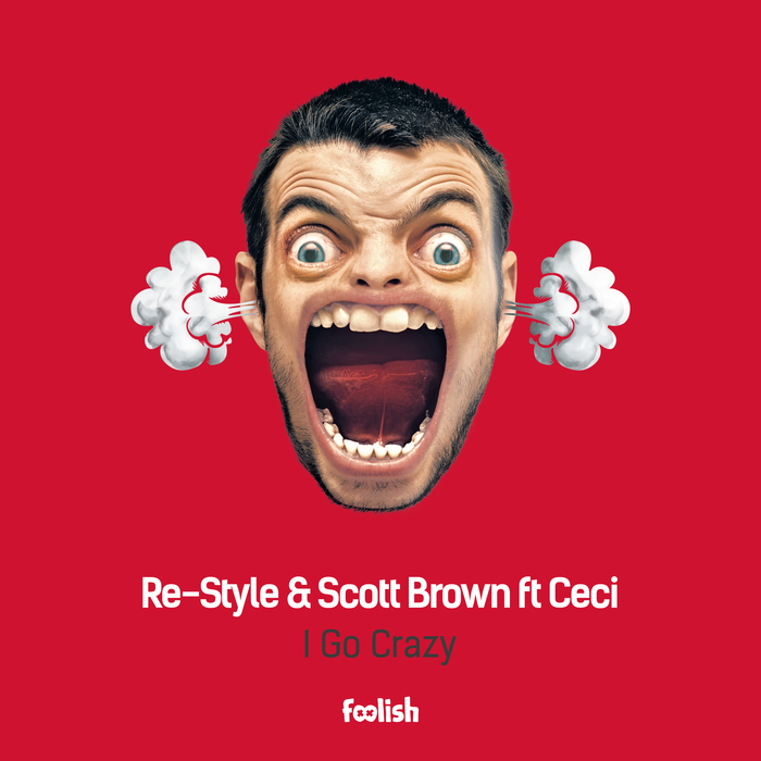 RE-STYLE & SCOTT BROWN feat CECI - I Go Crazy