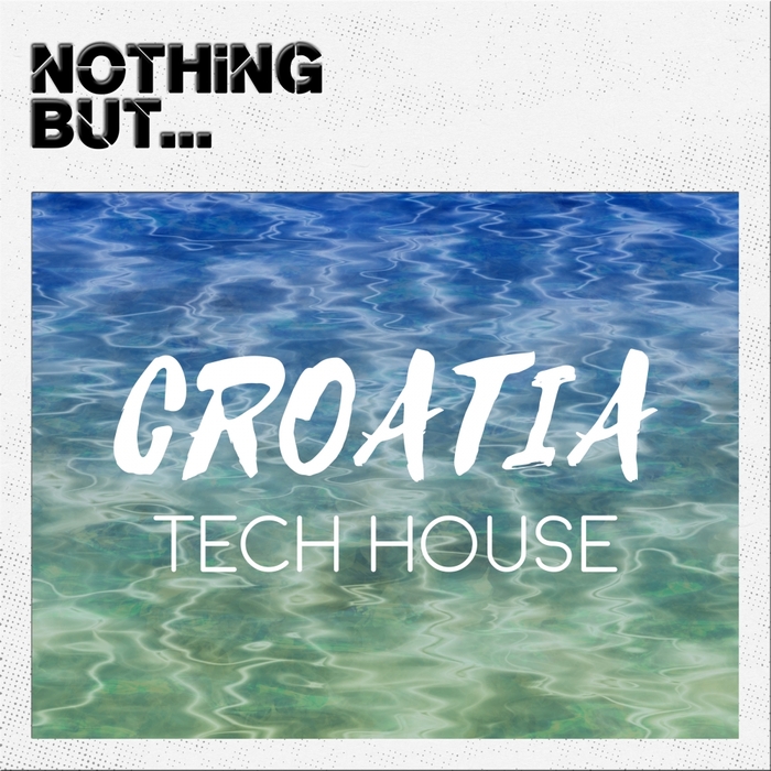 VARIOUS - Nothing But... Croatia Tech House