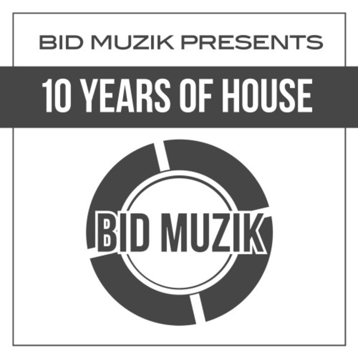 VARIOUS - Bid Muzik Presents 10 Years Of House
