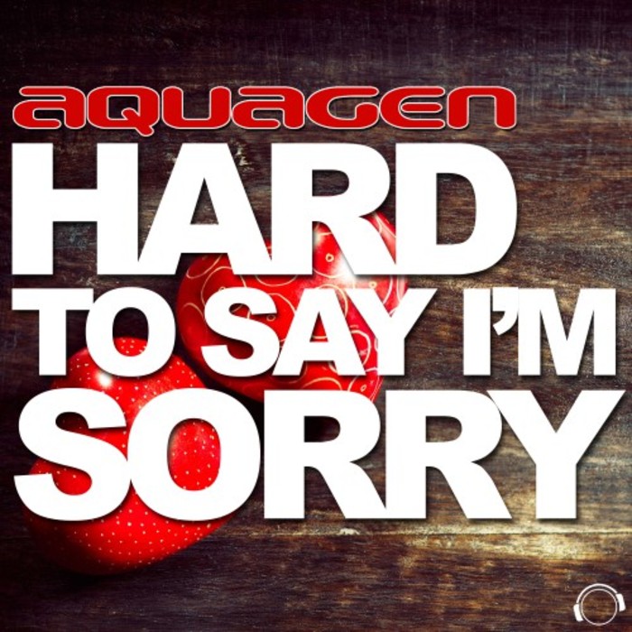 AQUAGEN - Hard To Say I'm Sorry