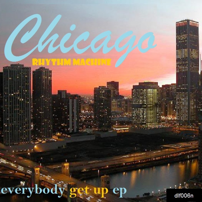 CHICAGO RHYTHM MACHINE - Everybody Get Up EP