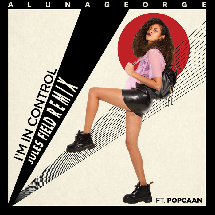 I M In Control (Jules Field Remix) By AlunaGeorge Feat Popcaan On.