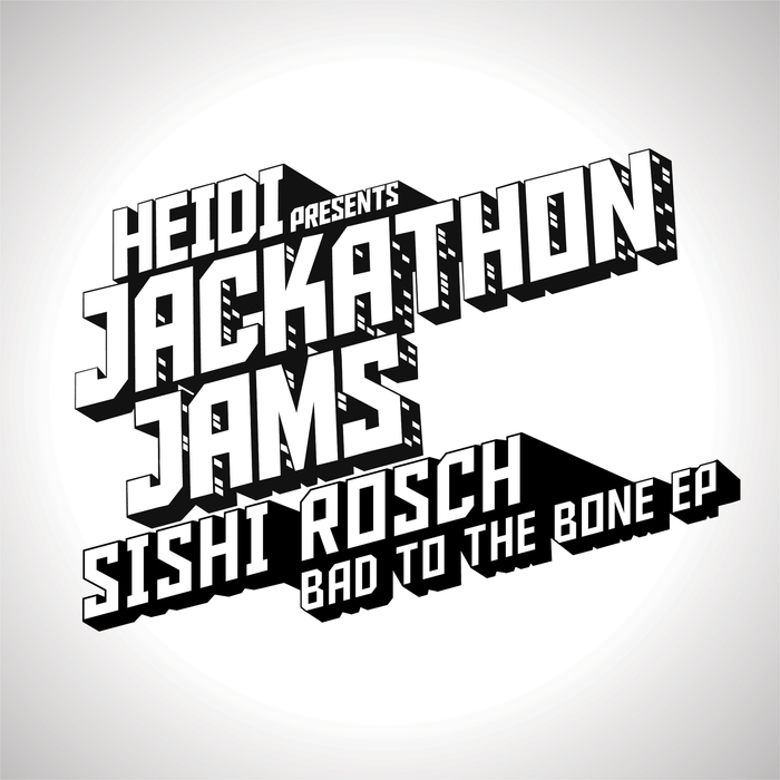 SISHI ROSCH - Heidi Presents Jackathon Jams: Sishi Rosch: Bad To The Bone EP