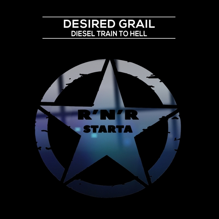 DESIRED GRAIL - Diesel Train To Hell