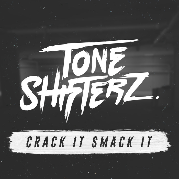 TONESHIFTERZ - Crack It Smack It