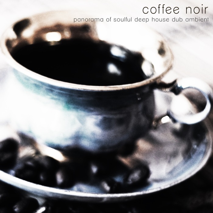 VARIOUS - Coffee Noir (Panorama Of Soulful Deep House Dub Ambient)