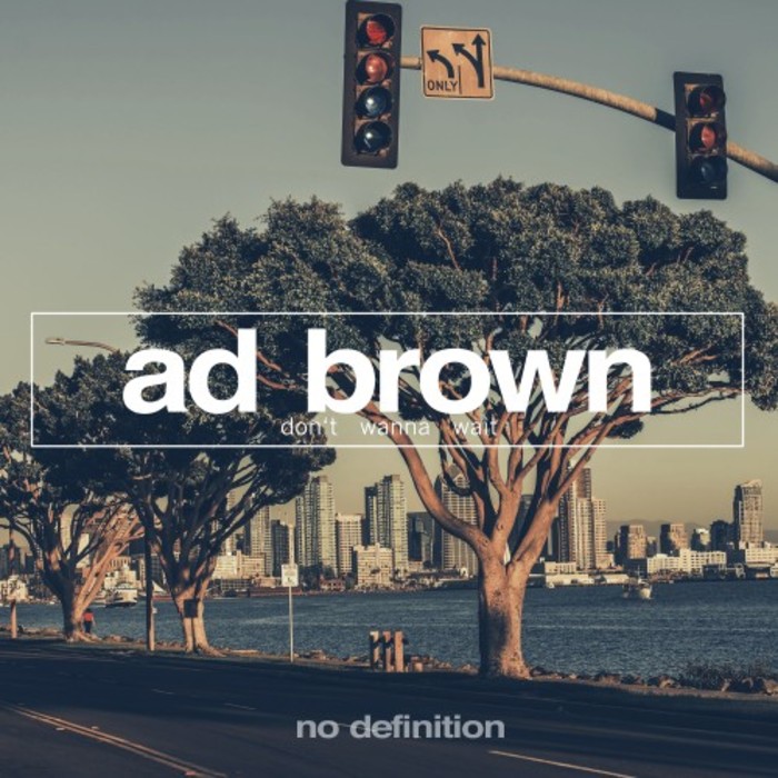 AD BROWN - Don't Wanna Wait