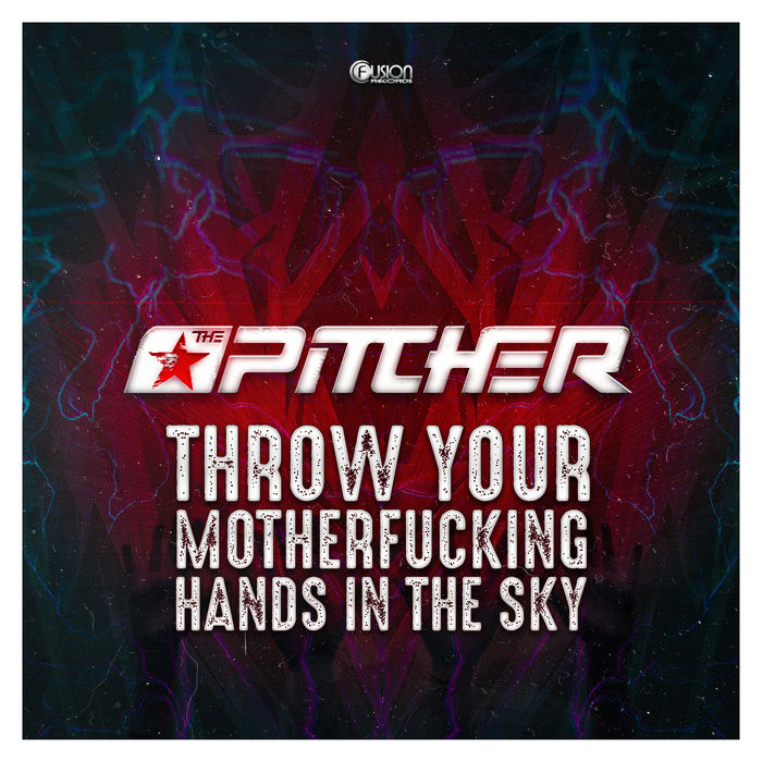 THE PITCHER - Throw Your Motherfucking Hands In The Sky