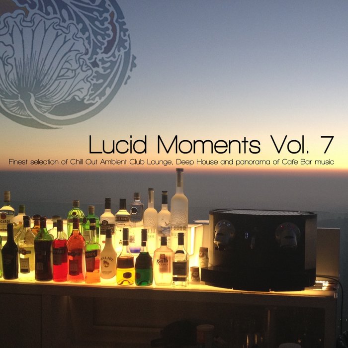 VARIOUS - Lucid Moments Vol 7 (Finest Selection Of Chill Out Ambient Club Lounge, Deep House & Panorama Of Cafe Bar Music)