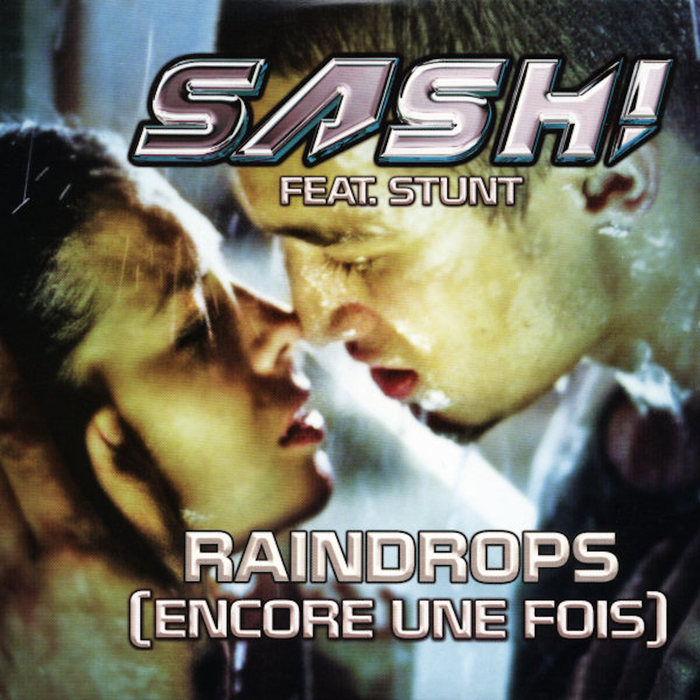 SASH! feat STUNT - Raindrops (Encore Une Fois Part II)