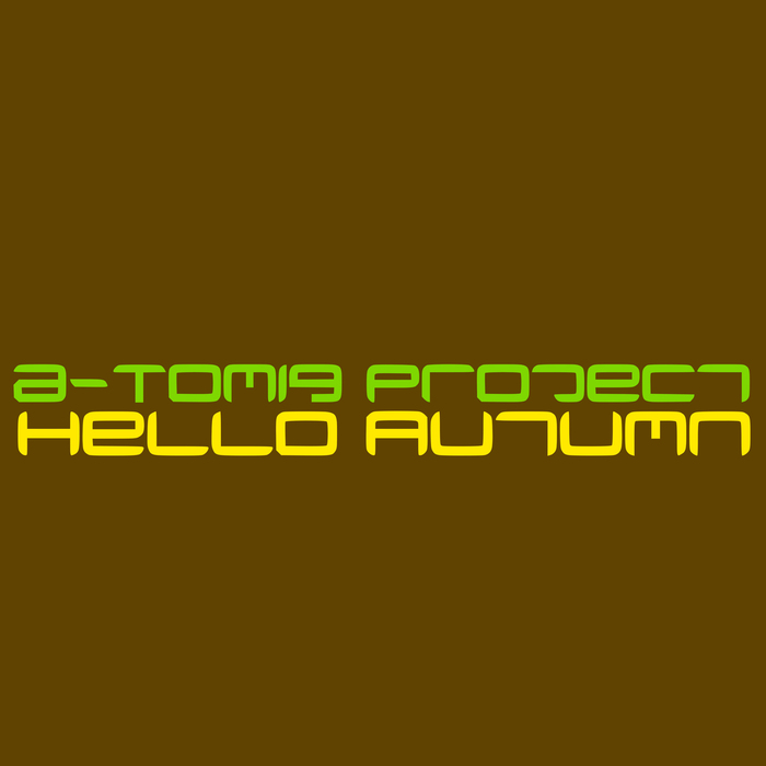 A-TOMIQ PROJECT - Hello Autumn