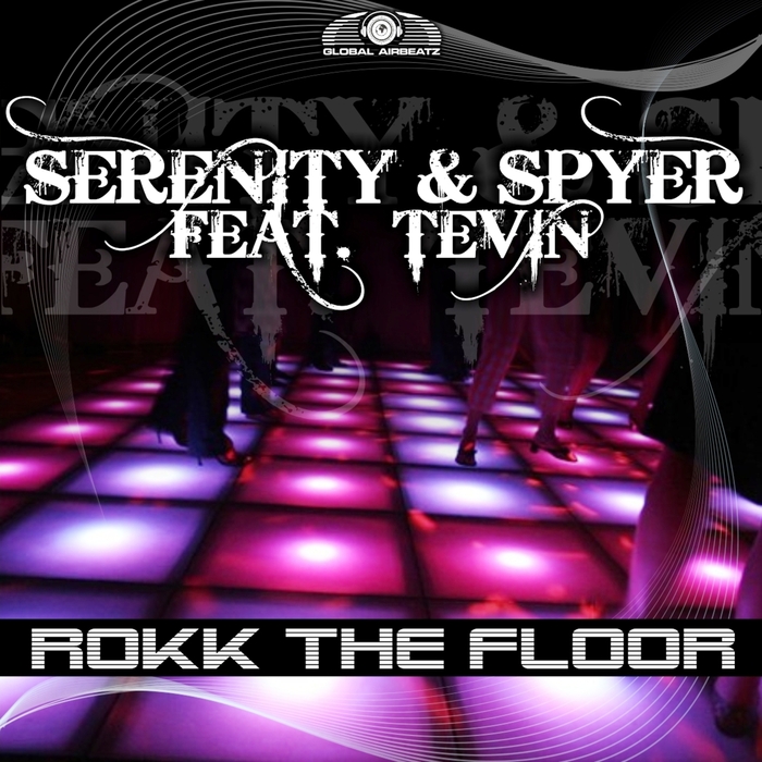 SERENITY & SPYER feat TEVIN - Rokk The Floor